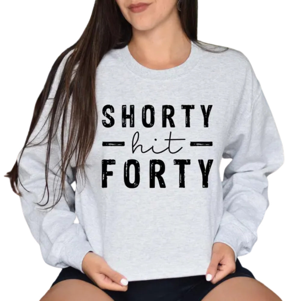 Shorty Hit Forty Sweatshirt Womens, Funny 40th Birthday Sweatshirt 2D0450
