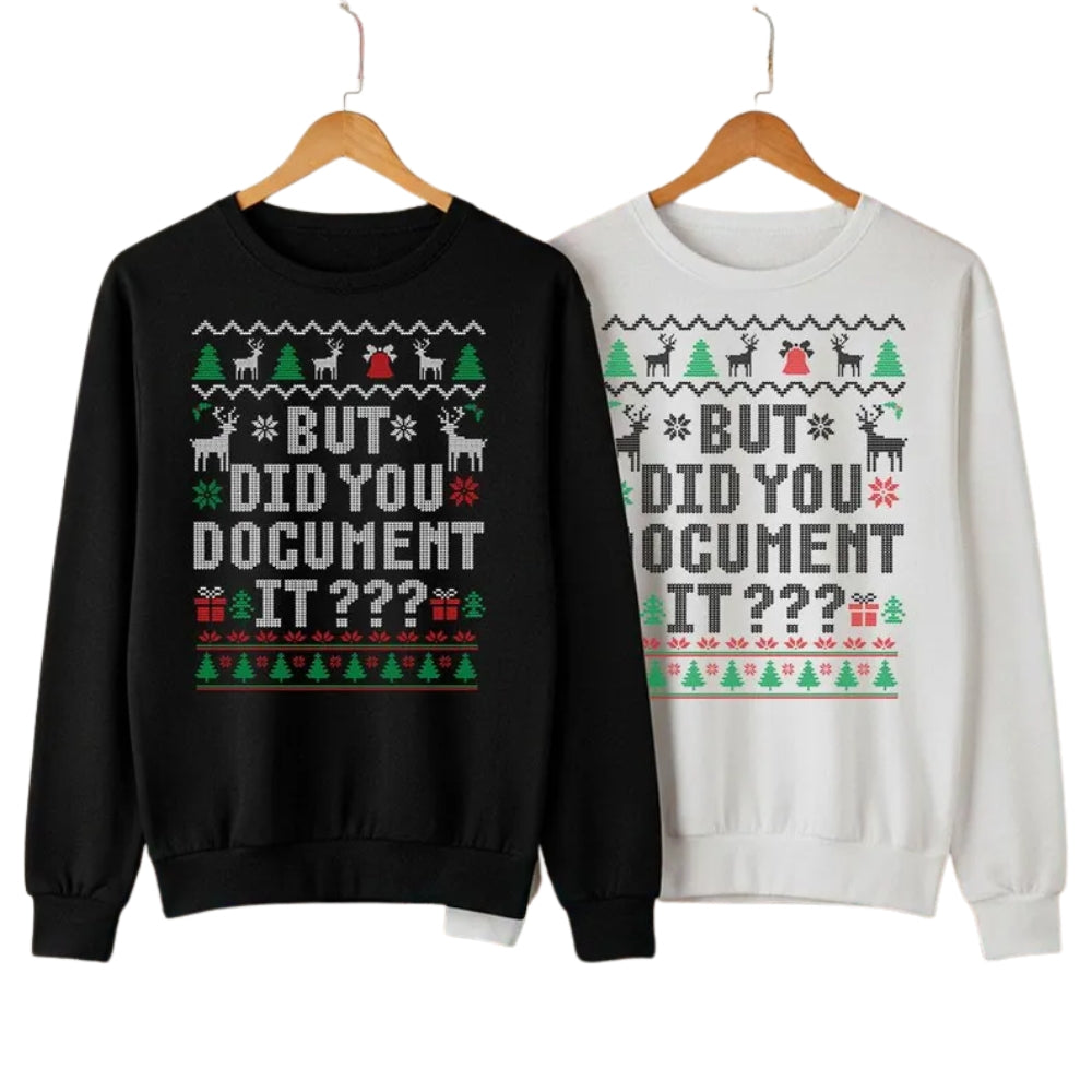 But Did You Document It Christmas Sweatshirt, Funny Office Workers Xmas Sweatshirt 2D0760