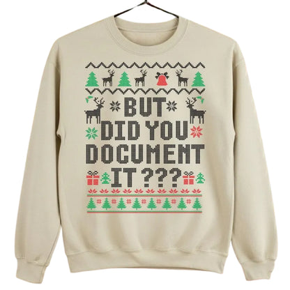 But Did You Document It Christmas Sweatshirt, Funny Office Workers Xmas Sweatshirt 2D0760