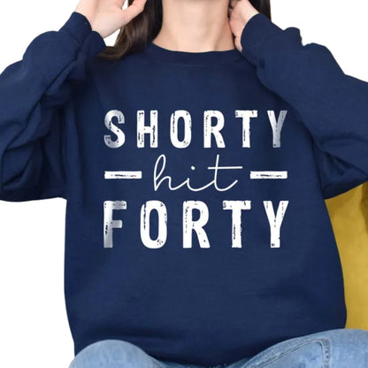 Shorty Hit Forty Sweatshirt Womens, Funny 40th Birthday Sweatshirt 2D0450