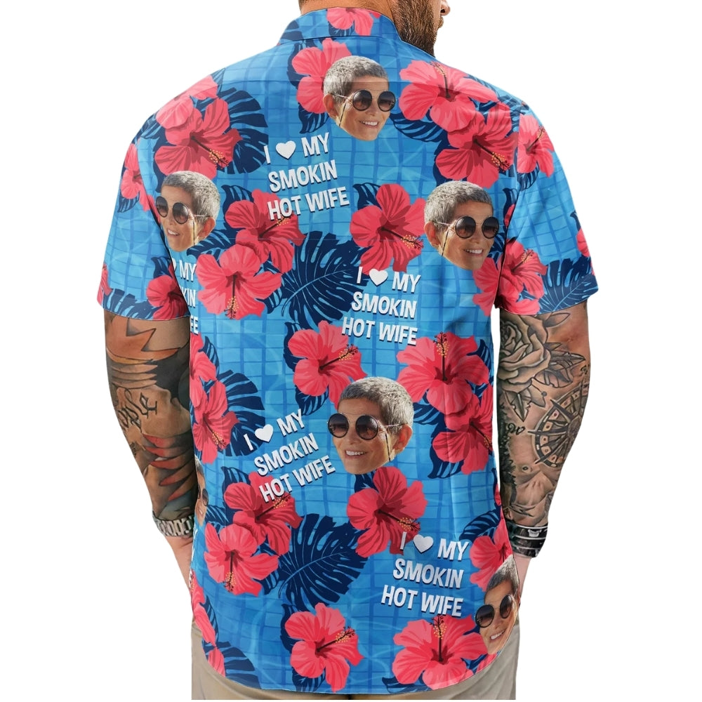 I Love My Smokin Hot Wife Custom Face Tropical Hawaiian Shirt, Custom Photo Funny Hawaiian Shirts For Husband HE0593