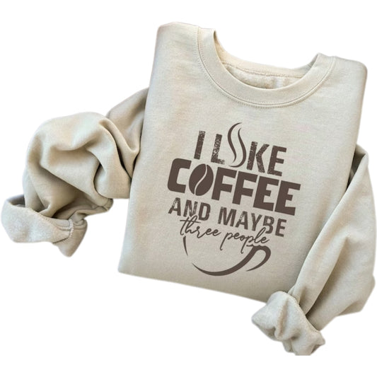 I Like Coffee And Maybe Three People Sweatshirt, Funny Coffee Lover Sweatshirt 2D0767