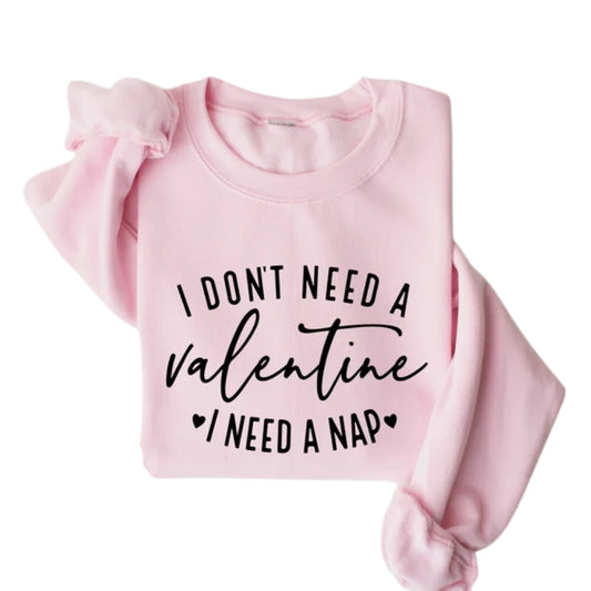 I Don't Need A Valentine Sweatshirt, Funny Valentine’s Day Sweatshirt 2D0850