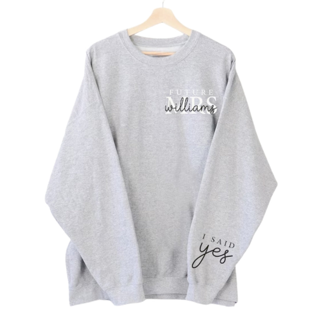 I Said Yes Custom Future Mrs Sweatshirt, Custom Future Wifey Engagement Sweatshirt 2D0243