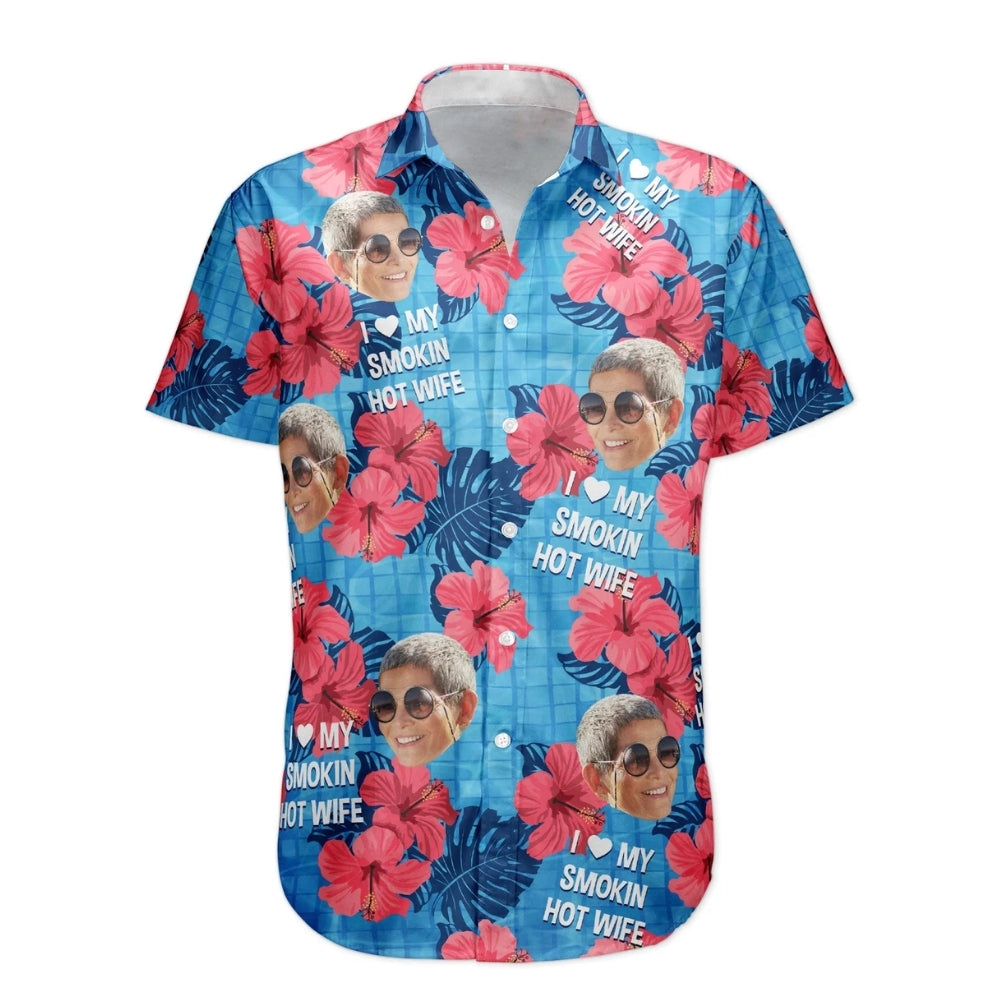 I Love My Smokin Hot Wife Custom Face Tropical Hawaiian Shirt, Custom Photo Funny Hawaiian Shirts For Husband HE0593