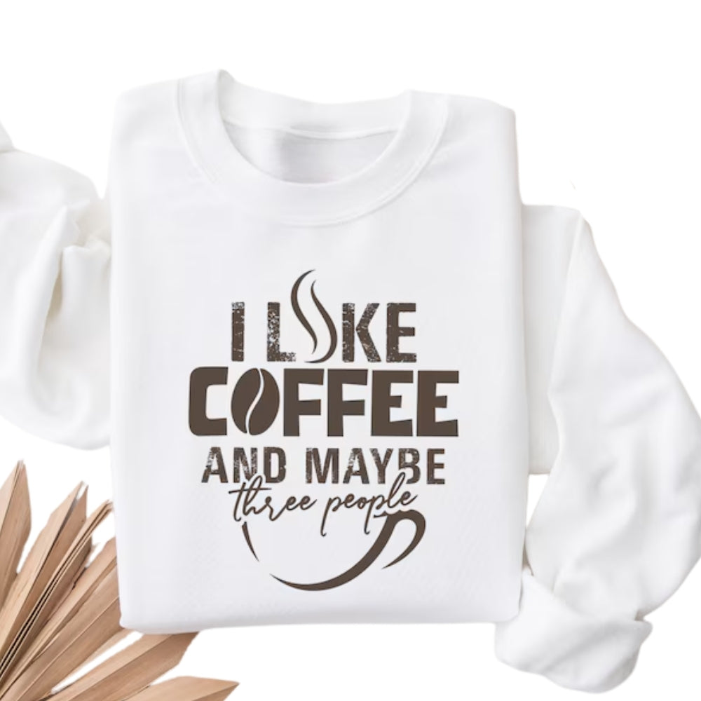 I Like Coffee And Maybe Three People Sweatshirt, Funny Coffee Lover Sweatshirt 2D0767