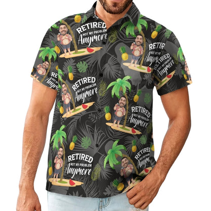 Retired Not My Problem Anymore Custom Face Tropical Hawaiian Shirt For Men, Custom Funny Retirement Hawaiian Shirts HE0601