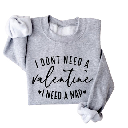 I Don't Need A Valentine Sweatshirt, Funny Valentine’s Day Sweatshirt 2D0850