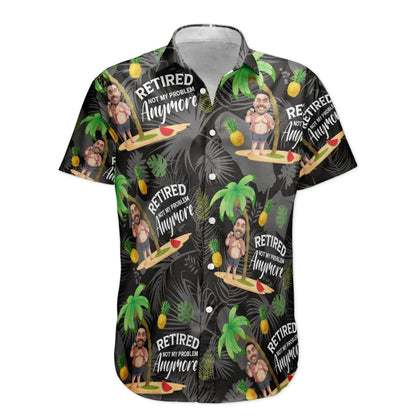 Retired Not My Problem Anymore Custom Face Tropical Hawaiian Shirt For Men, Custom Funny Retirement Hawaiian Shirts HE0601