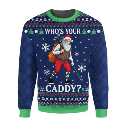 Who's Your Caddy Santa Golfing 3D Sweatshirt, Funny Golf Sweatshirt For Christmas 2D1084