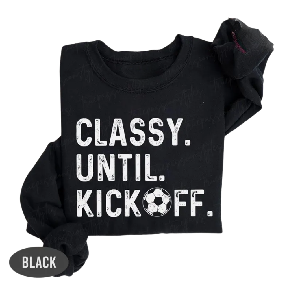 Classy Until Kickoff Sweatshirt For Mom, Funny Soccer Mom Sweatshirt 2D0910