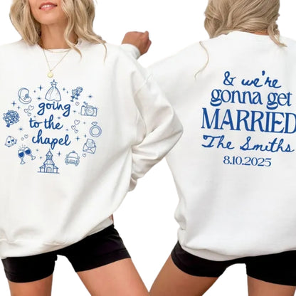 Custom Going To The Chapel Sweatshirt, Custom Bride to Be Sweatshirt 2D0252