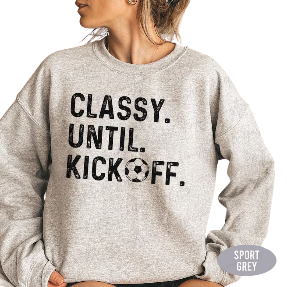 Classy Until Kickoff Sweatshirt For Mom, Funny Soccer Mom Sweatshirt 2D0910