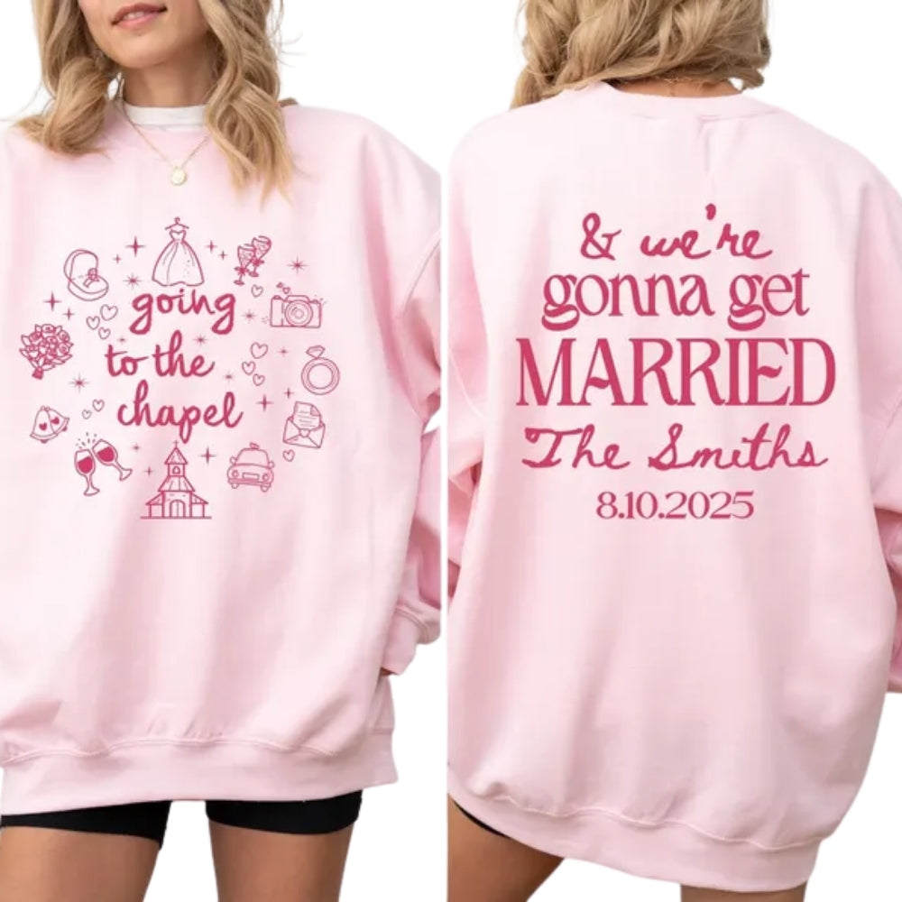 Custom Going To The Chapel Sweatshirt, Custom Bride to Be Sweatshirt 2D0252