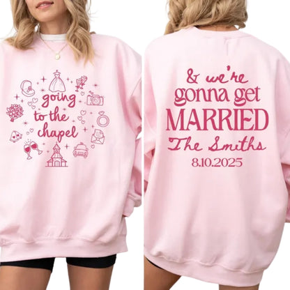 Custom Going To The Chapel Sweatshirt, Custom Bride to Be Sweatshirt 2D0252