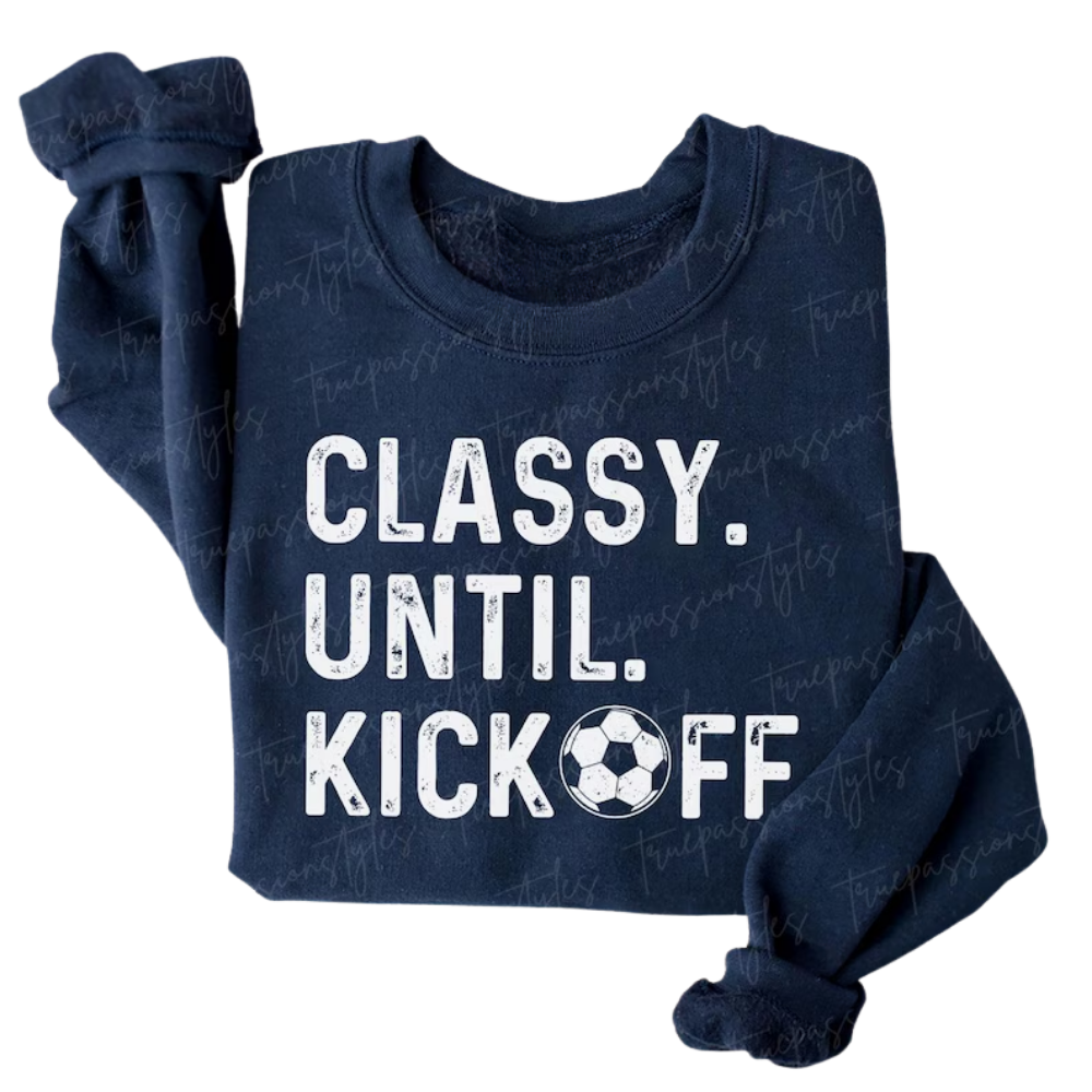 Classy Until Kickoff Sweatshirt For Mom, Funny Soccer Mom Sweatshirt 2D0910
