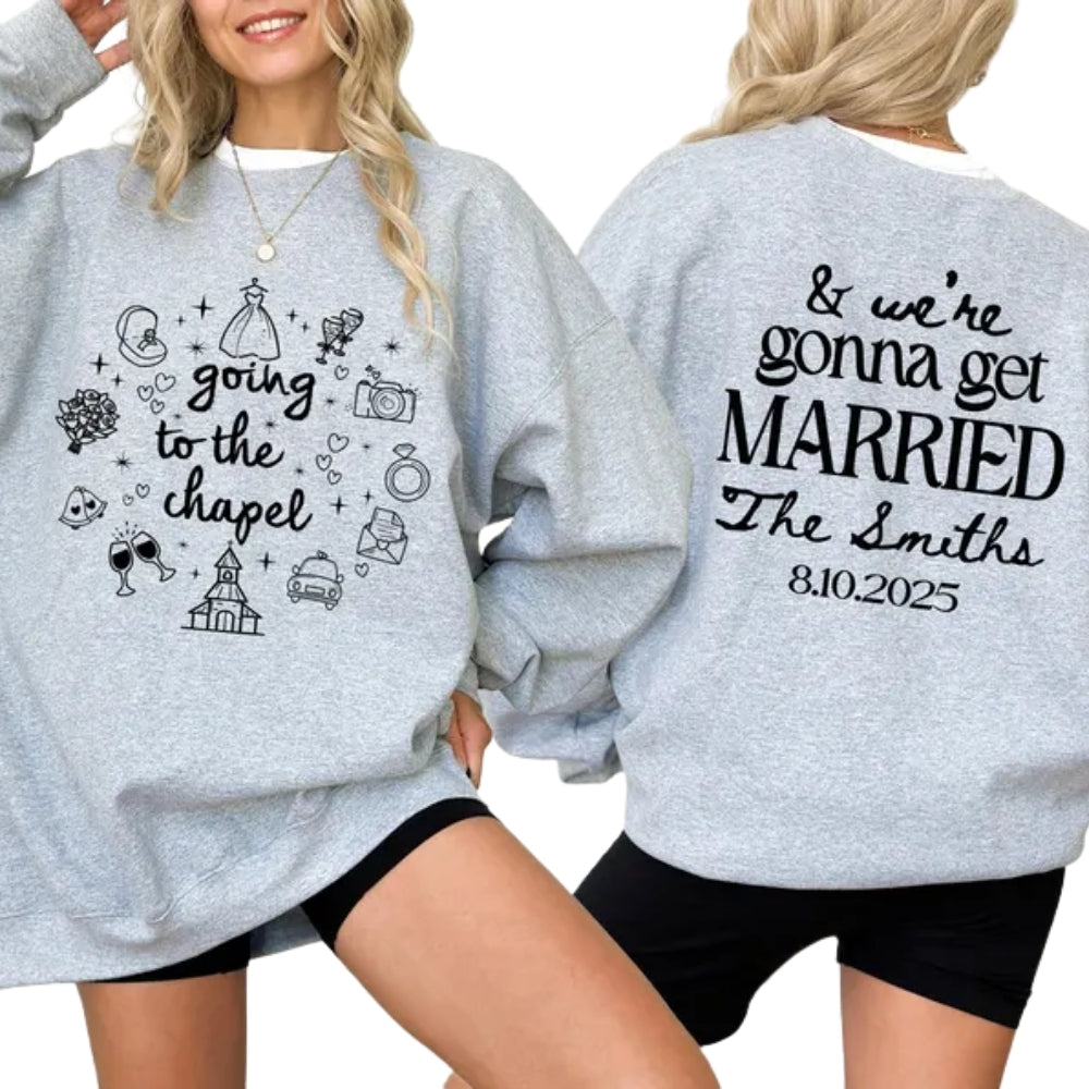 Custom Going To The Chapel Sweatshirt, Custom Bride to Be Sweatshirt 2D0252