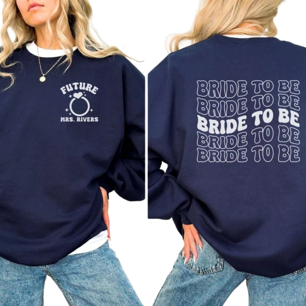 Custom Bride To Be Sweatshirt, Custom Future Mrs Sweatshirt 2D0253