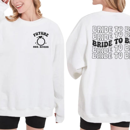 Custom Bride To Be Sweatshirt, Custom Future Mrs Sweatshirt 2D0253