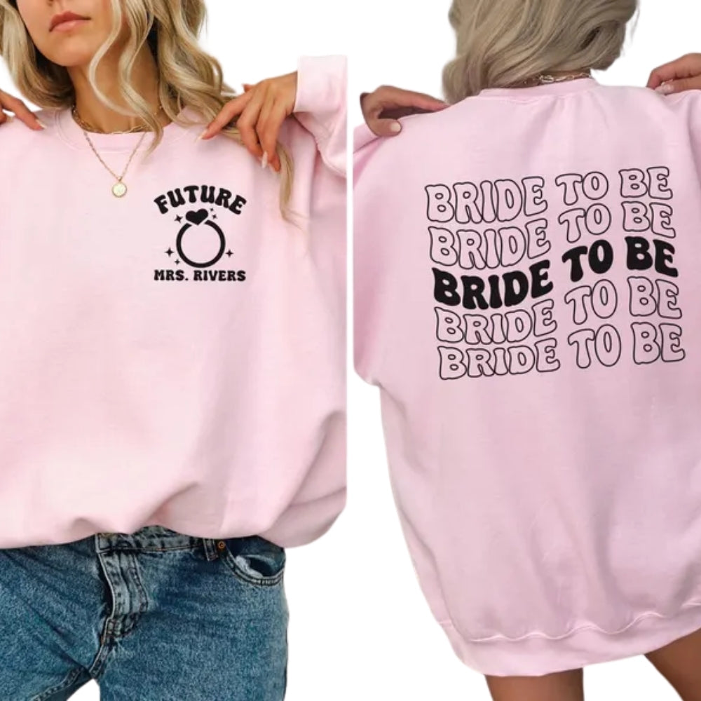 Custom Bride To Be Sweatshirt, Custom Future Mrs Sweatshirt 2D0253