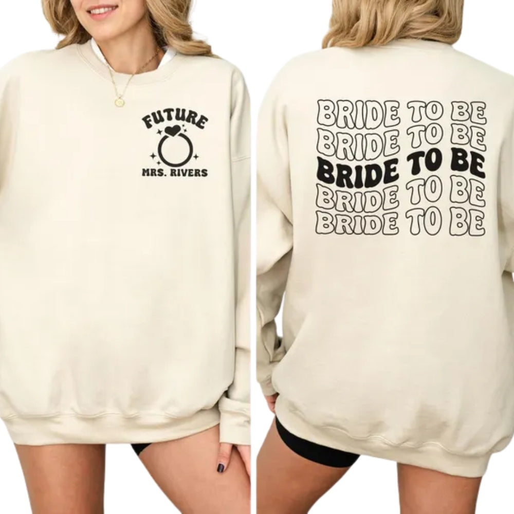 Custom Bride To Be Sweatshirt, Custom Future Mrs Sweatshirt 2D0253