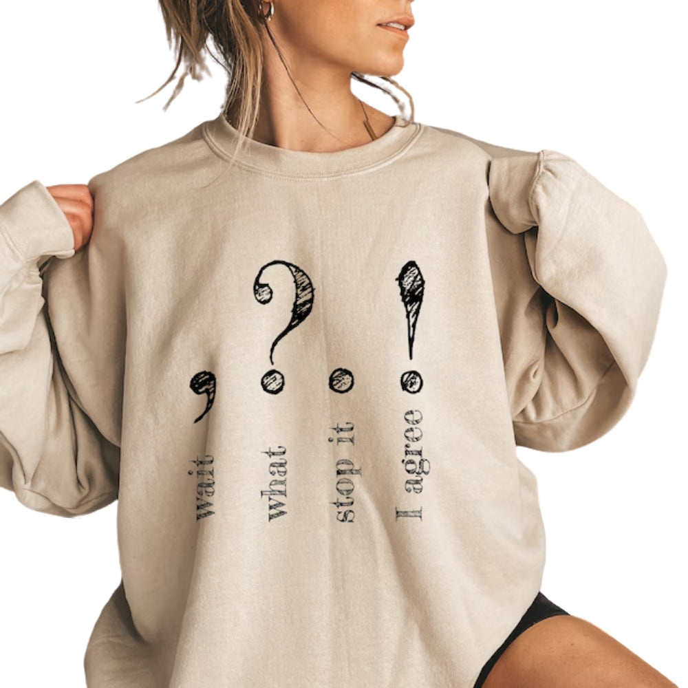 Wait What Stop It I Agree Sweatshirt, Funny Grammar Teacher Sweatshirt 2D0591