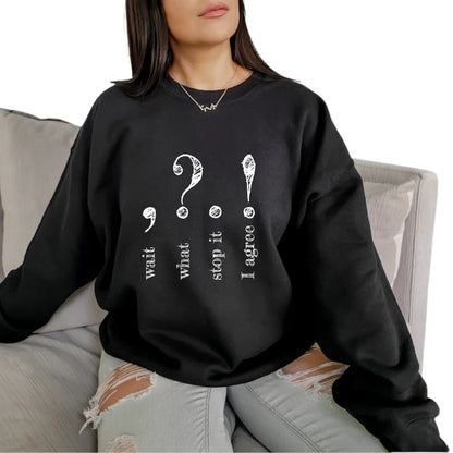 Wait What Stop It I Agree Sweatshirt, Funny Grammar Teacher Sweatshirt 2D0591