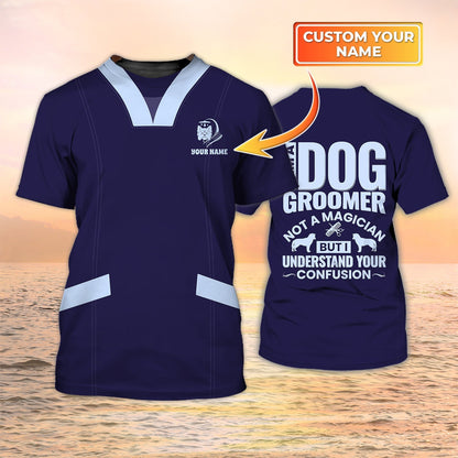 Personalized 3D All Over Printed Dog Groomer Shirt Grooming Uniform I Am A Dog Groomer Not A Magician TO2088