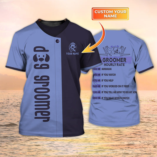 Dog Groomer Custom Shirts Grooming Uniform Groomer Hourly Rate 3D Shirt TO2101