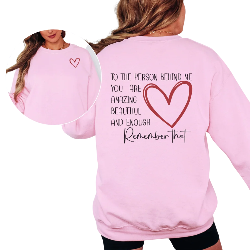 To The Person Behind Me Sweatshirt, Positive Motivation Sweatshirt For Women Men 2D1027