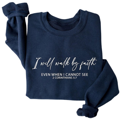 I Will Walk By Faith Even When I Cannot See 2 Corinthians 5:7 Sweatshirt, Faith Bible Verse Sweatshirt 2D0320
