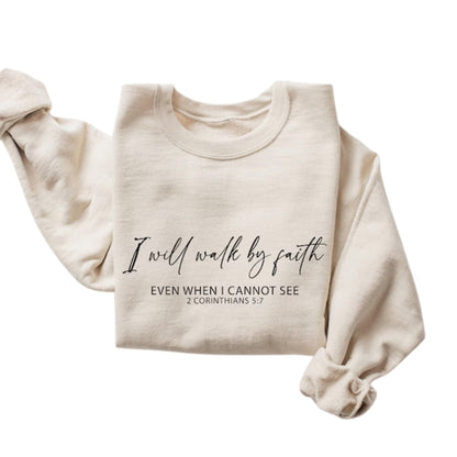 I Will Walk By Faith Even When I Cannot See 2 Corinthians 5:7 Sweatshirt, Faith Bible Verse Sweatshirt 2D0320