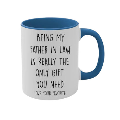 Being My Father In Law Is Really The Only Gift You Need Coffee Mug, Funny Mug For Father In Law WD0270