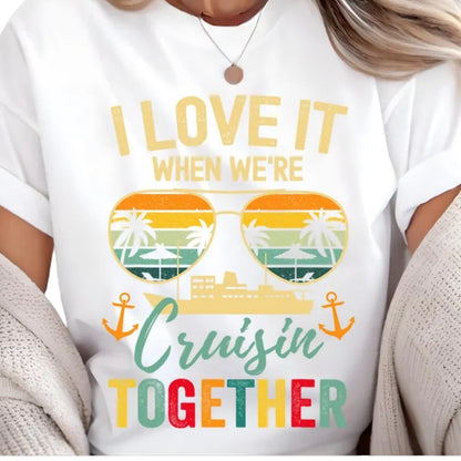 I Love It When We’re Cruisin Together Matching Family T Shirt, Family Cruise Matching Shirts ET0104