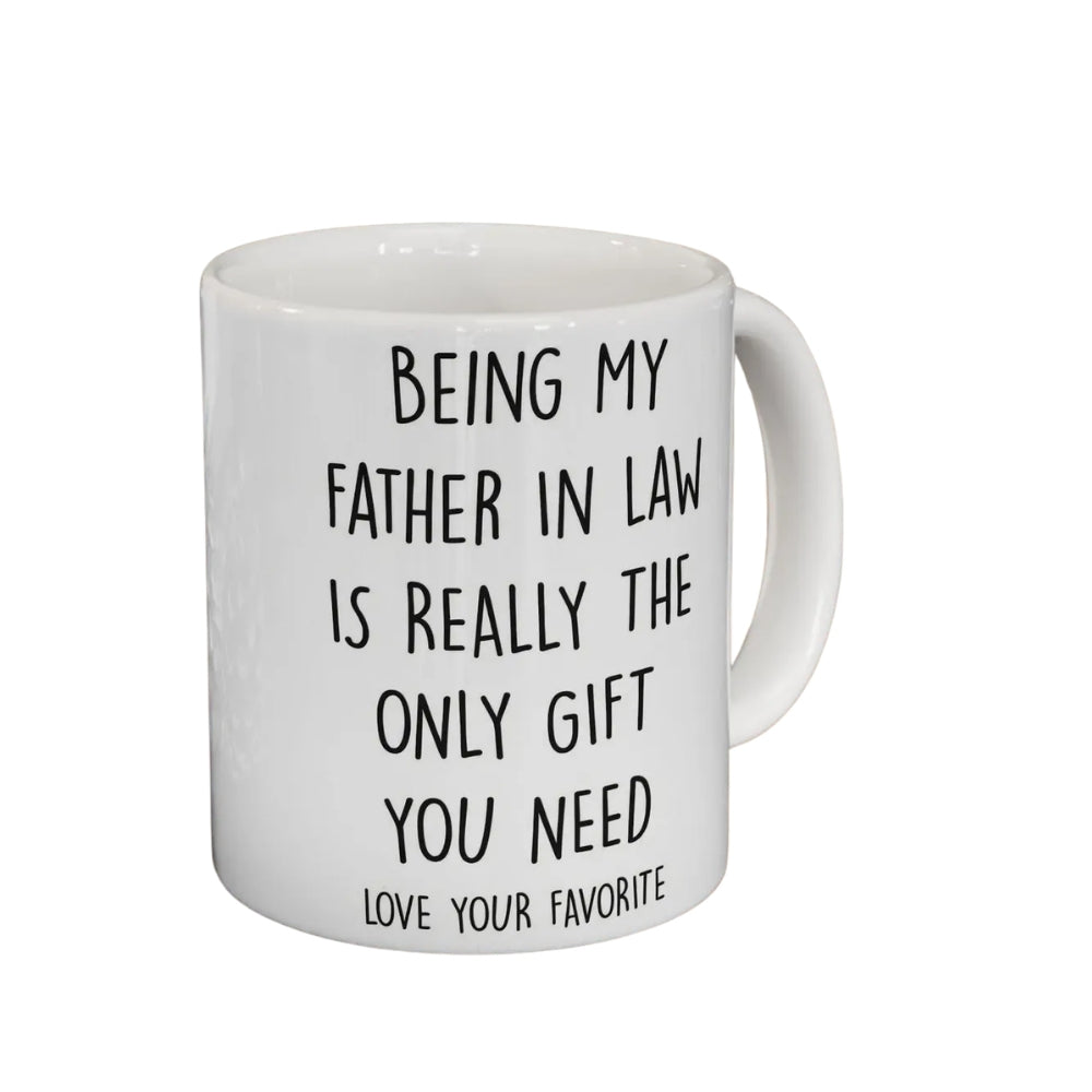 Being My Father In Law Is Really The Only Gift You Need Coffee Mug, Funny Mug For Father In Law WD0270