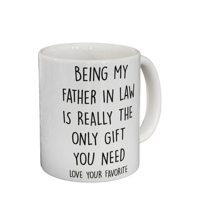 Being My Father In Law Is Really The Only Gift You Need Coffee Mug, Funny Mug For Father In Law WD0270