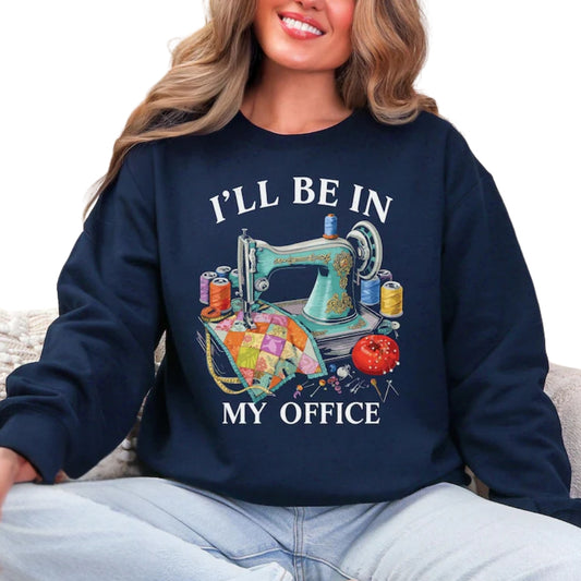 I'll Be In My Office Sweatshirt Womens, Funny Sewing Sweatshirt 2D0598