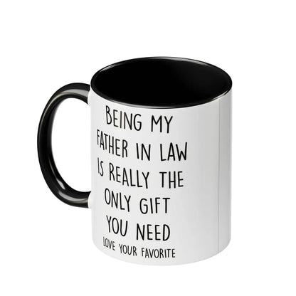 Being My Father In Law Is Really The Only Gift You Need Coffee Mug, Funny Mug For Father In Law WD0270
