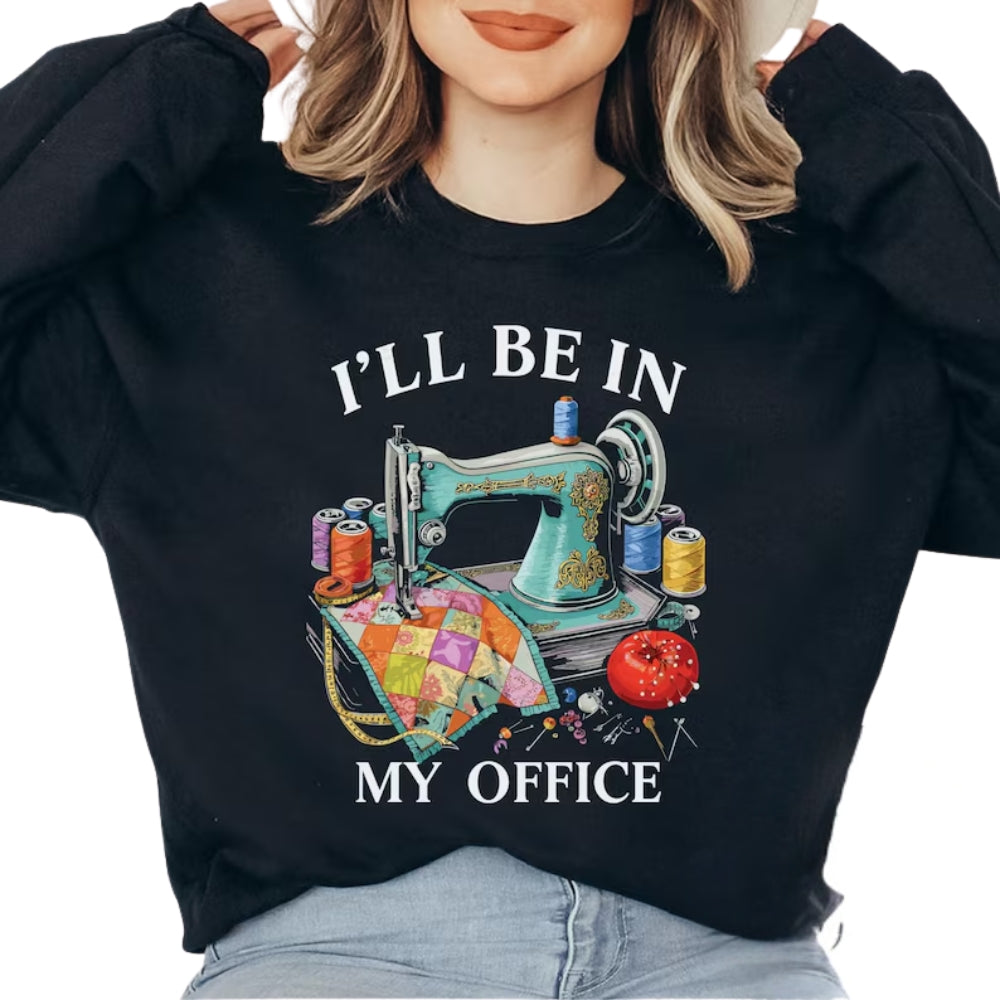I'll Be In My Office Sweatshirt Womens, Funny Sewing Sweatshirt 2D0598