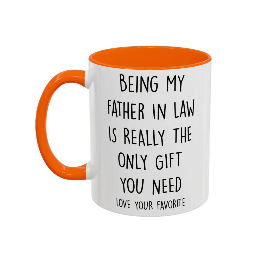 Being My Father In Law Is Really The Only Gift You Need Coffee Mug, Funny Mug For Father In Law WD0270