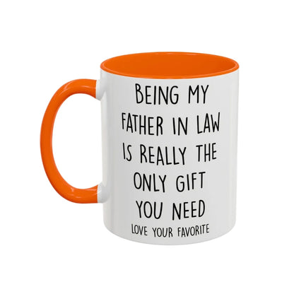 Being My Father In Law Is Really The Only Gift You Need Coffee Mug, Funny Mug For Father In Law WD0270
