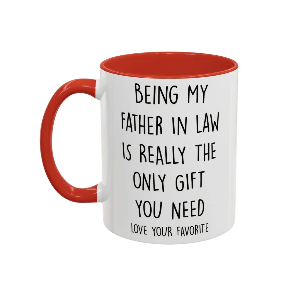 Being My Father In Law Is Really The Only Gift You Need Coffee Mug, Funny Mug For Father In Law WD0270