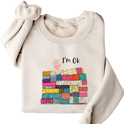 I’m OK Sewing Sweatshirt For Women, Funny Sewing Sweatshirt 2D0600