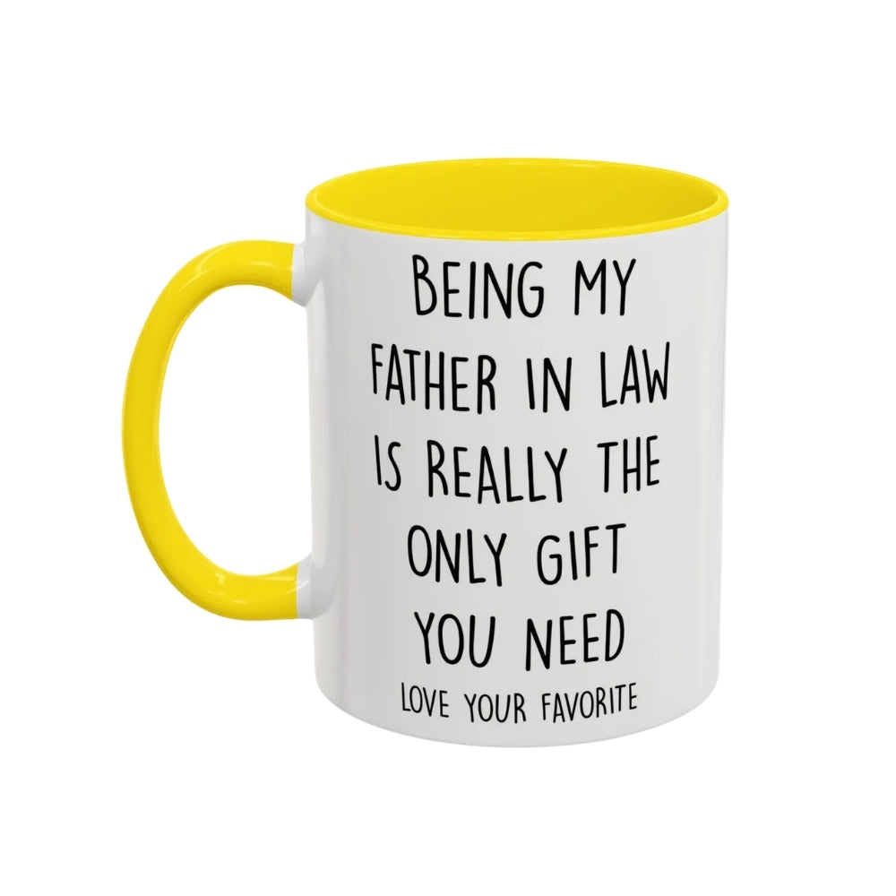 Being My Father In Law Is Really The Only Gift You Need Coffee Mug, Funny Mug For Father In Law WD0270