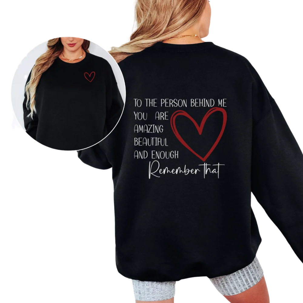 To The Person Behind Me Sweatshirt, Positive Motivation Sweatshirt For Women Men 2D1027