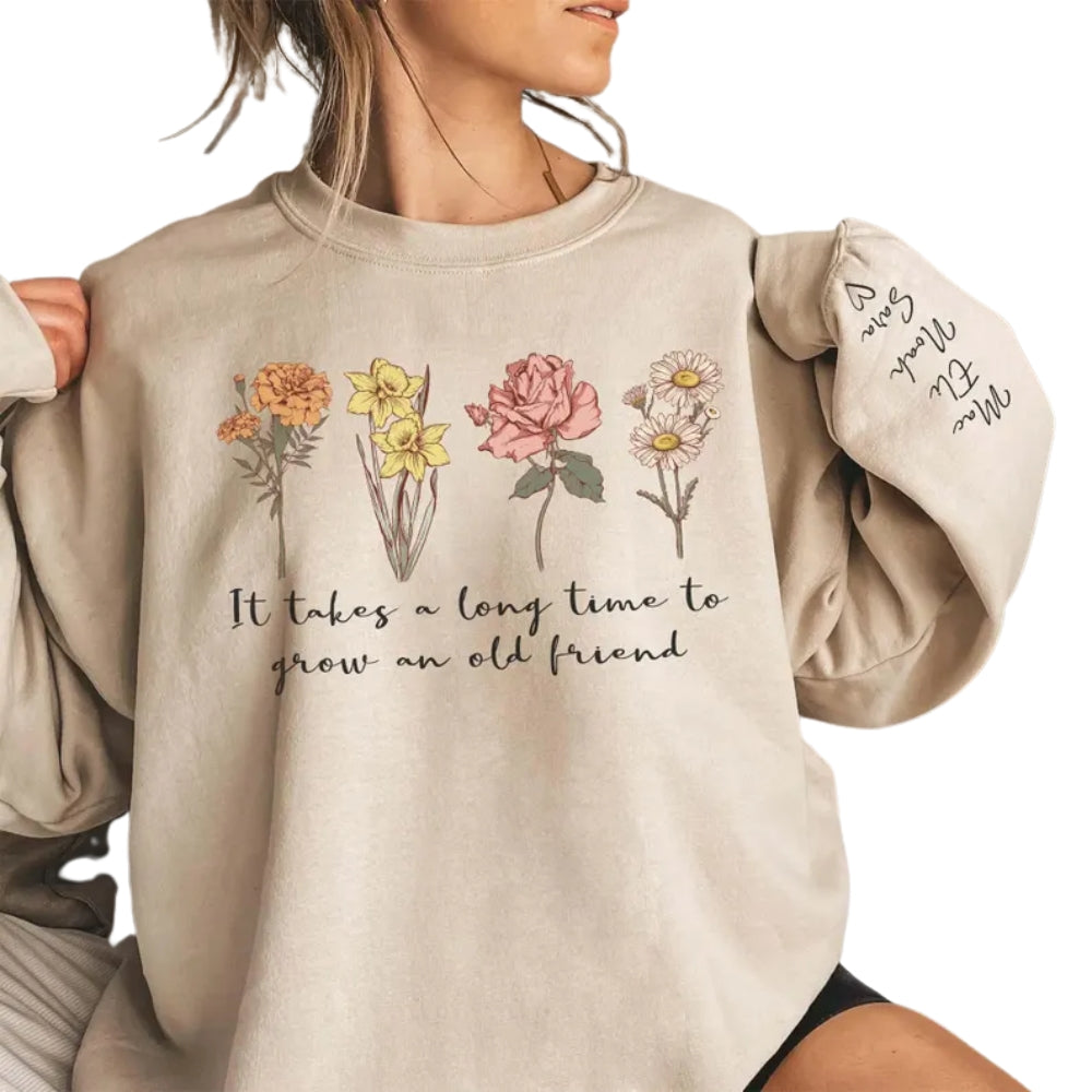 It Takes A Long Time To Grow An Old Friend Custom Friendship Floral Sweatshirt, Custom Best Friend Birth Month Flower Sweatshirt 2D0263