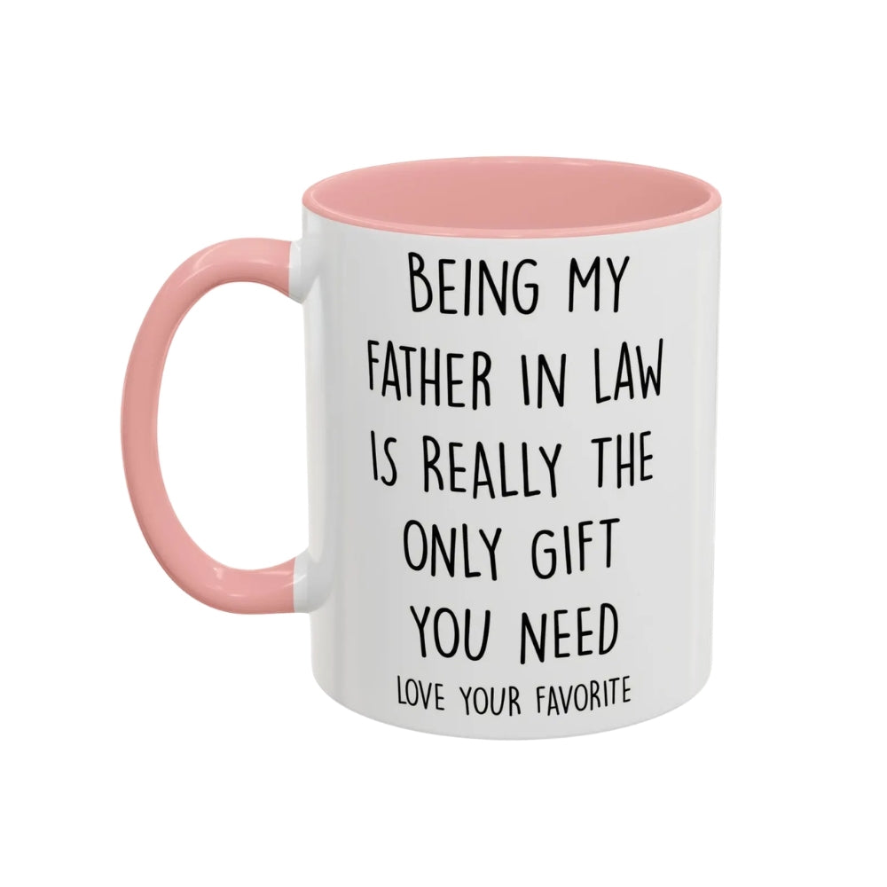Being My Father In Law Is Really The Only Gift You Need Coffee Mug, Funny Mug For Father In Law WD0270