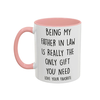 Being My Father In Law Is Really The Only Gift You Need Coffee Mug, Funny Mug For Father In Law WD0270