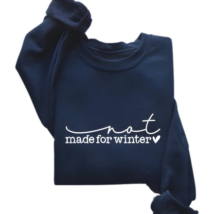 Not Made For Winter Women's Sweatshirt, Funny Winter Sweatshirt 2D0481