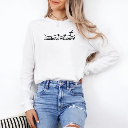 Not Made For Winter Women's Sweatshirt, Funny Winter Sweatshirt 2D0481